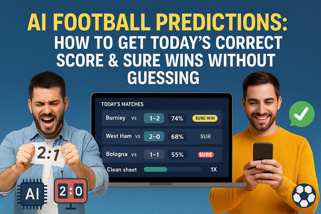 AI Football Predictions: How to Get Today’s Correct Score Sure Wins Without Guessing